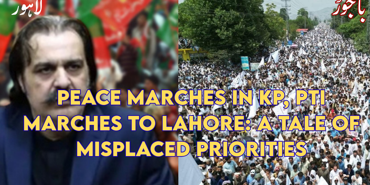 Peace Marches in KP, PTI Marches to Lahore: A Tale of Misplaced Priorities