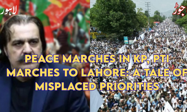 Peace Marches in KP, PTI Marches to Lahore: A Tale of Misplaced Priorities