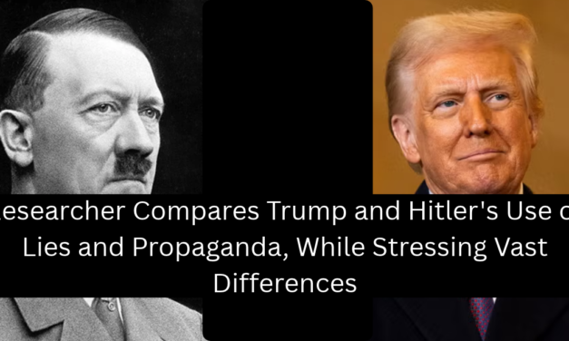 Researcher Compares Trump and Hitler’s Use of Lies and Propaganda, While Stressing Vast Differences